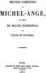 Oeuvres Complètes de Michel-Ange, et choix de Baccio Bandinelli et de Daniel de Volterre par Bandinelli