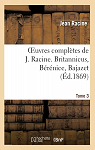 Oeuvres compltes, tome 3 : Britannicus - Brnice - Bajazet (Ed.1869) par Racine