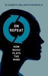 On Repeat: How Music Plays the Mind par Hellmuth Margulis