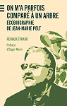 On m'a parfois comparé à un arbre : Ecobiographie de Jean-Marie Pelt par Evrard