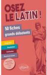 Osez le latin ! 50 fiches grands dbutants par Chze