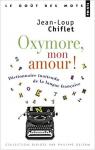 Oxymore mon amour : Dictionnaire inattendu de la langue française par Chiflet