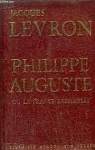 Philippe Auguste ou la France rassemble par Levron