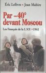 Par -40 devant Moscou - Les Franais de la L.V.F. - 1941 par Mabire