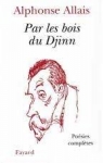 Par les bois du Djinn - Parle et bois du gin : Poésies complètes par Allais