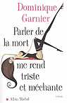 Parler de la mort me rend triste et mchante par Garnier