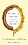 Patrician families and the making of Quebec : The Taschereaus and McCords par Young