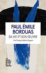 Paul-mile Borduas : Sa vie et son oeuvre par Gagnon