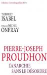 Pierre-Joseph Proudhon : L'anarchie sans le désordre par Isabel