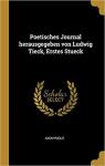 Poetisches Journal herausgegeben von Ludwig Tieck, Erstes Stueck par Tieck