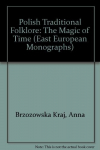 Polish Traditional Folklore. The Magic of Time par Brzozowska-Krajka