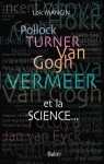 Pollock, Turner, Van Gogh, Vermeer et la science... par Mangin