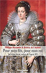 Pour mon fils, pour mon roi : La reine Anne, mre de Louis XIV par Alexandre