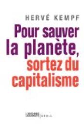 Pour sauver la planète, sortez du capitalisme par Hervé Kempf