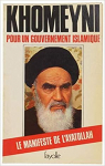 Pour un gouvernement islamique : Le Manifeste de l'AyatoLlah par al-Khomeyni