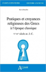 Pratiques et croyances religieuses des Grecs  l'poque classique: Ve-IVe sicle av. J.-C. par Bouillot