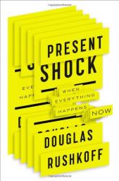 Present Shock: When Everything Happens Now par Rushkoff