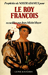 Prophties de Nostradamus pour le Roy Franois par Royer