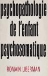 Psychopathologie de l'enfant psychosomatique par Liberman