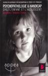 Psychopathologie & handicap chez l'enfant et l'adolescent par Scelles