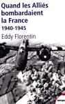 Quand les Allis bombardaient la France : 1940-1945 par Florentin