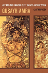 Qusayr 'Amra Art and the Umayyad Elite in Late Antique Syria par 