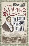 Raffles and the British Invasion of Java par Hannigan