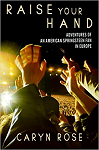 Raise Your Hand: Adventures of an American Springsteen Fan in Europe par Rose