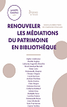 Renouveler les mediations du patrimoine en bibliotheque par Poulain