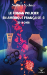 Le roman policier en Amrique franaise, tome 3 : 2011-2020 par Spehner