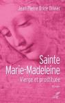 Sainte Marie Madeleine : Vierge et prostitue par Jean-Pierre Brice Olivier