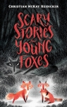 Scary Stories for Young Foxes par McKay Heidicker