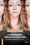 Schizophrne, Mdium ou Sorcire - Un mme chemin initiatique ? par Maury-Evrard