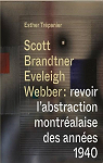 Scott Brandtner Eveleigh Webber : revoir l'abstraction montralaise des annes 1940 par Trpanier