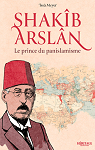 Shakb Arslan : le prince du panislamisme par 