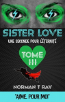 Sister Love, tome 3 : Une seconde pour l'ternit par Ray