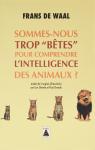Sommes-nous trop bêtes pour comprendre l'intelligence des animaux ? par Waal