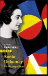 Sonia Delaunay : La vie magnifique par Chauveau