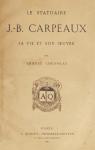Statuaire J.-B. Carpeaux: Sa Vie et son Oeuvre par Chesneau