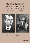 Stepan Bandera : The Life And Afterlife Of A Ukrainian Nationalist par Grzegorz