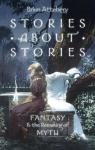 Stories about Stories: Fantasy and the Remaking of Myth par Attebery