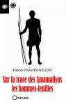 Sur la trace des Amamaliyas, les hommes-feuilles par Fischer-Naudin