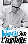 Sur l'écriture par Bukowski