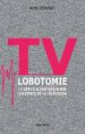 TV lobotomie : La vérité scientifique sur les effets de la télévision par Desmurget