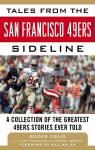 Tales from the San Francisco 49ers Sideline: A Collection of the Greatest 49ers Stories Ever Told par Craig