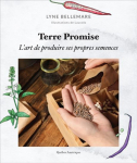 Terre promise : L'art de produire ses propres semences par Bellemare