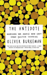 The Antidote: Happiness for People Who Can't Stand Positive Thinking par Burkeman