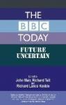 The BBC Today : Future Uncertain par Mair