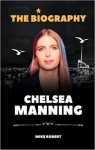 The Biography of Chelsea Manning par Robert