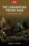 The Cabanatuan Prison Raid: The Philippines 1945 par Rottman